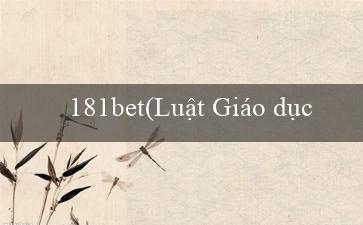 181bet(Luật Giáo dục Việt Nam năm 1979)