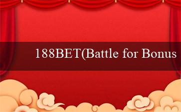 188BET(Battle for Bonus Cuộc Chiến Cho Tiền Thưởng)