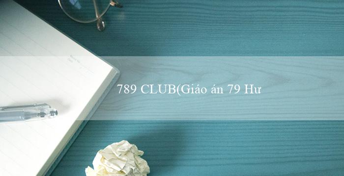 789 CLUB(Giáo án 79 Hướng dẫn với tiêu đề mới)