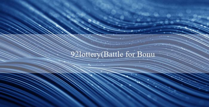 92lottery(Battle for Bonus - Cuộc Chiến cho Tiền Thưởng)