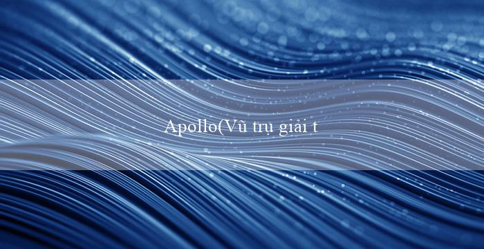 Apollo(Vũ trụ giải trí Vo88 Khám phá sự hấp dẫn mới!)