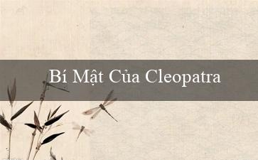 Bí Mật Của Cleopatra(Đỉnh Cao Của Sòng Bạc Trực Tuyến Vo88)