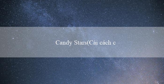 Candy Stars(Cải cách chính sách về đầu tư công đến năm 2030)