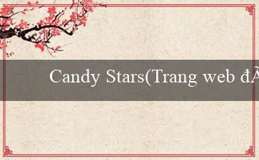 Candy Stars(Trang web đánh bài trực tuyến Vo88)