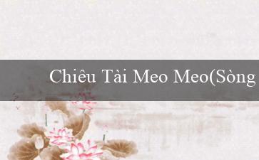 Chiêu Tài Meo Meo(Sòng bạc trực tuyến hàng đầu Việt Nam - Vo88)