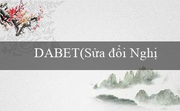 DABET(Sửa đổi Nghị định GO79 với tên tiếng Việt mới)