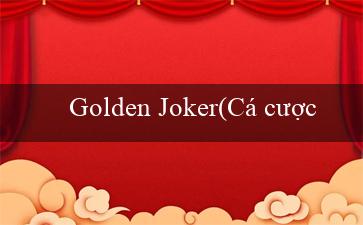 Golden Joker(Cá cược trực tuyến tại nhà cái Vo88)