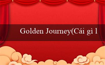 Golden Journey(Cái gì là Vo88 và nó làm gì)