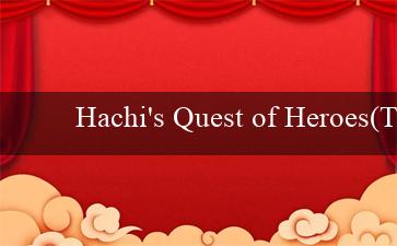 Hachi's Quest of Heroes(Trang cá cược trực tuyến hàng đầu - Vo88)