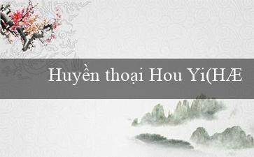 Huyền thoại Hou Yi(Hướng dẫn thiết lập QUỸ CẦU NGUYỆN 1979)