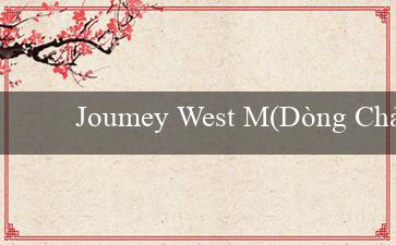 Joumey West M(Dòng Chảy May Mắn Khám Phá Sòng Phú Quý Vo88)