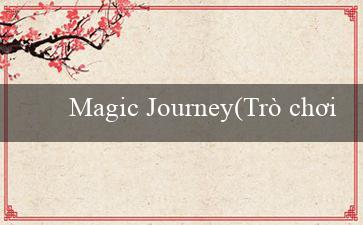 Magic Journey(Trò chơi bingo sôi động)