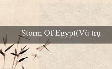 Storm Of Egypt(Vũ trụ giải trí mới Đỉnh cao sòng bạc Vo88!)