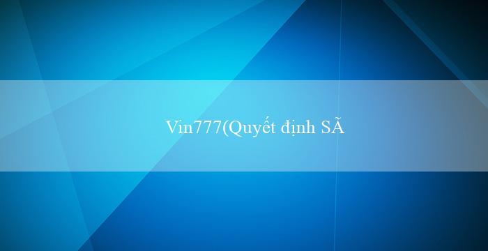 Vin777(Quyết định Sáng Tạo và Phát Triển Kinh Tế)