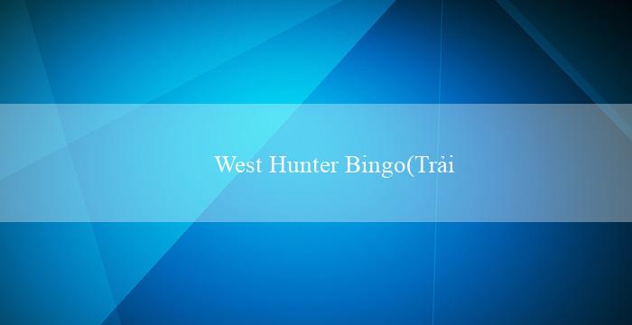 West Hunter Bingo(Trải nghiệm cá cược hoàn toàn mới tại Vo88!)