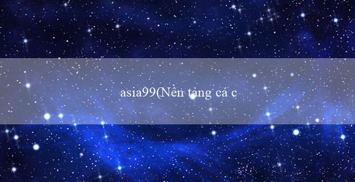 asia99(Nền tảng cá cược trực tuyến Vo88 đổi đời bạn)