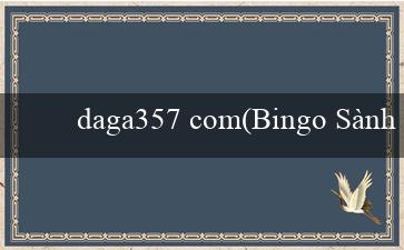 daga357 com(Bingo Sành Điệu)