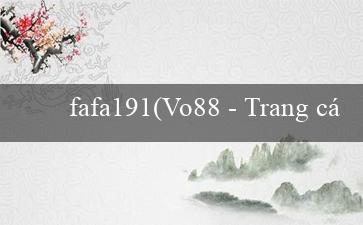 fafa191(Vo88 - Trang cá cược trực tuyến hàng đầu Việt Nam)