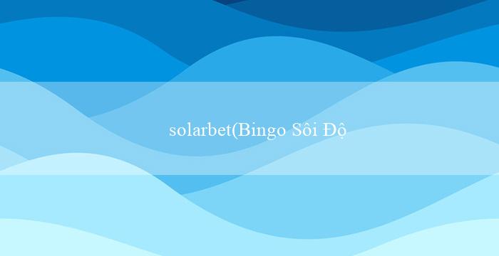 solarbet(Bingo Sôi Động)