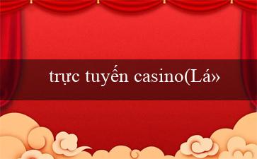 trực tuyến casino(Lời gợi ý để kiếm tiền với trò chơi xóc đĩa)