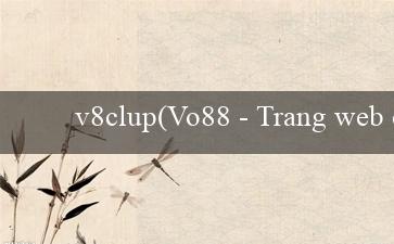 v8clup(Vo88 - Trang web cá cược trực tuyến hàng đầu)