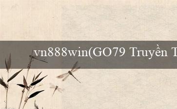 vn888win(GO79 Truyền Thông và Công Nghệ Thông Tin)