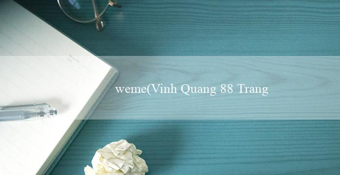 weme(Vinh Quang 88 Trang Web Cá Cược Mới và Nổi Bật)